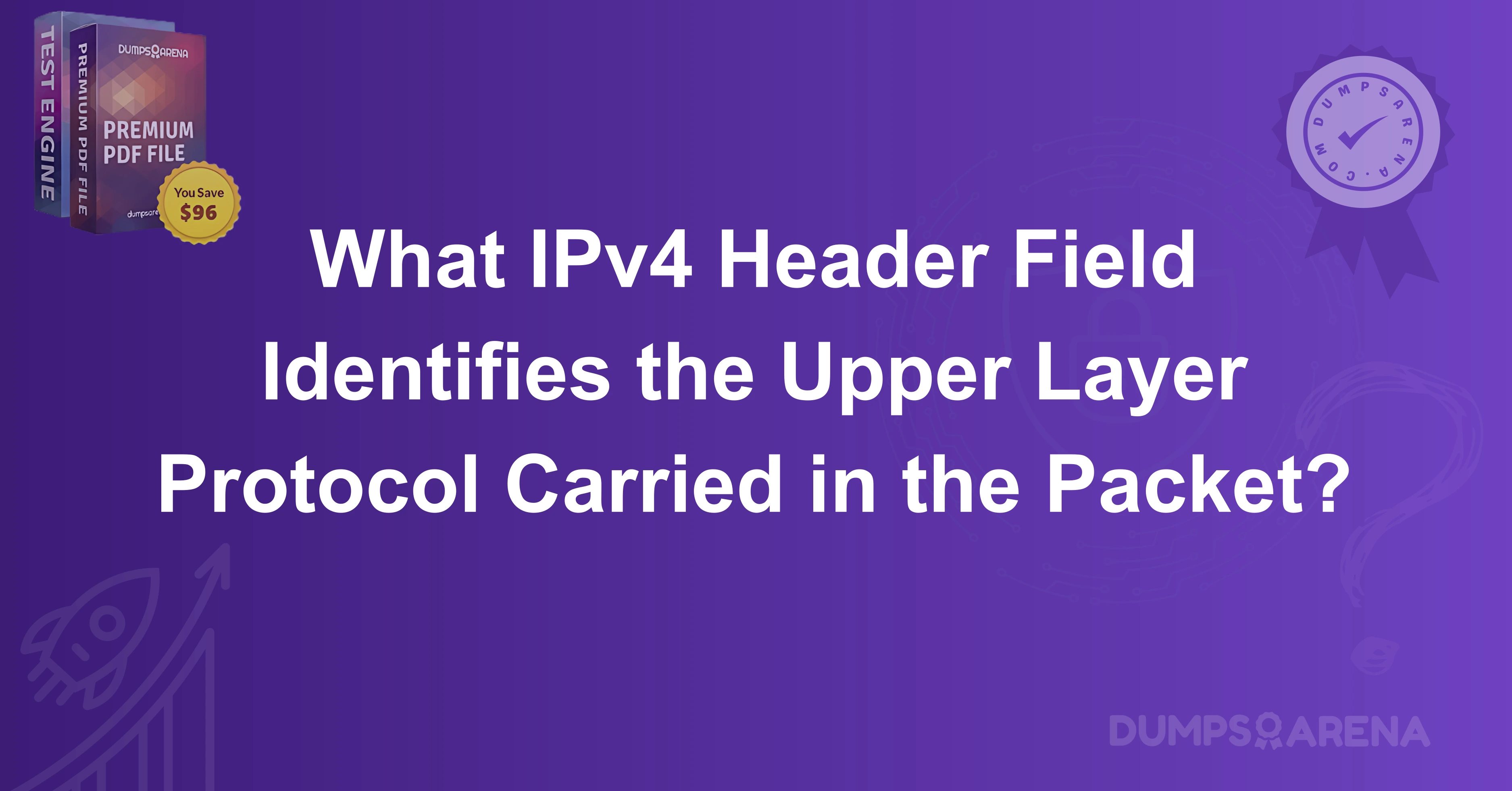 What IPv4 Header Field Identifies the Upper Layer Protocol Carried in the Packet?