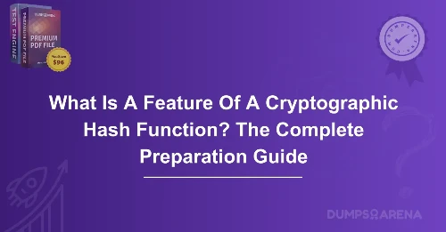 What Is A Feature Of A Cryptographic Hash Function? The Complete Preparation Guide
