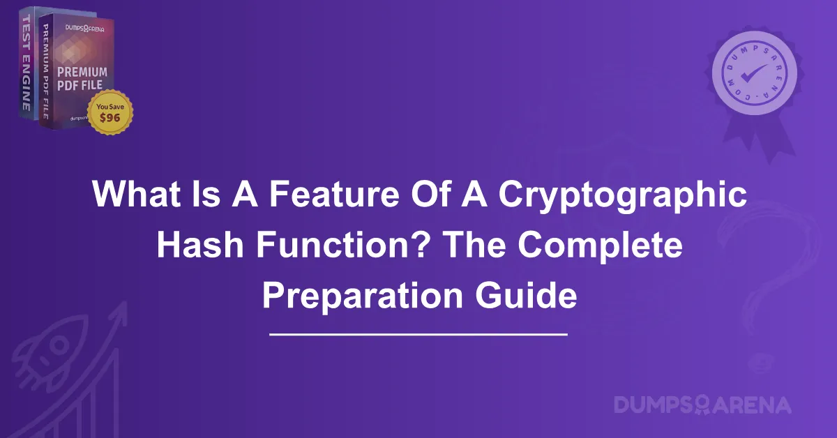 What Is A Feature Of A Cryptographic Hash Function? The Complete Preparation Guide