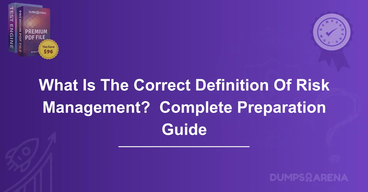 What Is The Correct Definition Of Risk Management? Complete Preparation Guide