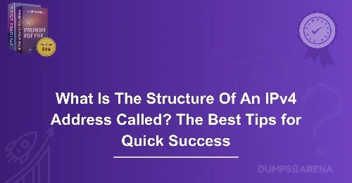 What Is The Structure Of An IPv4 Address Called? The Best Tips for Quick Success