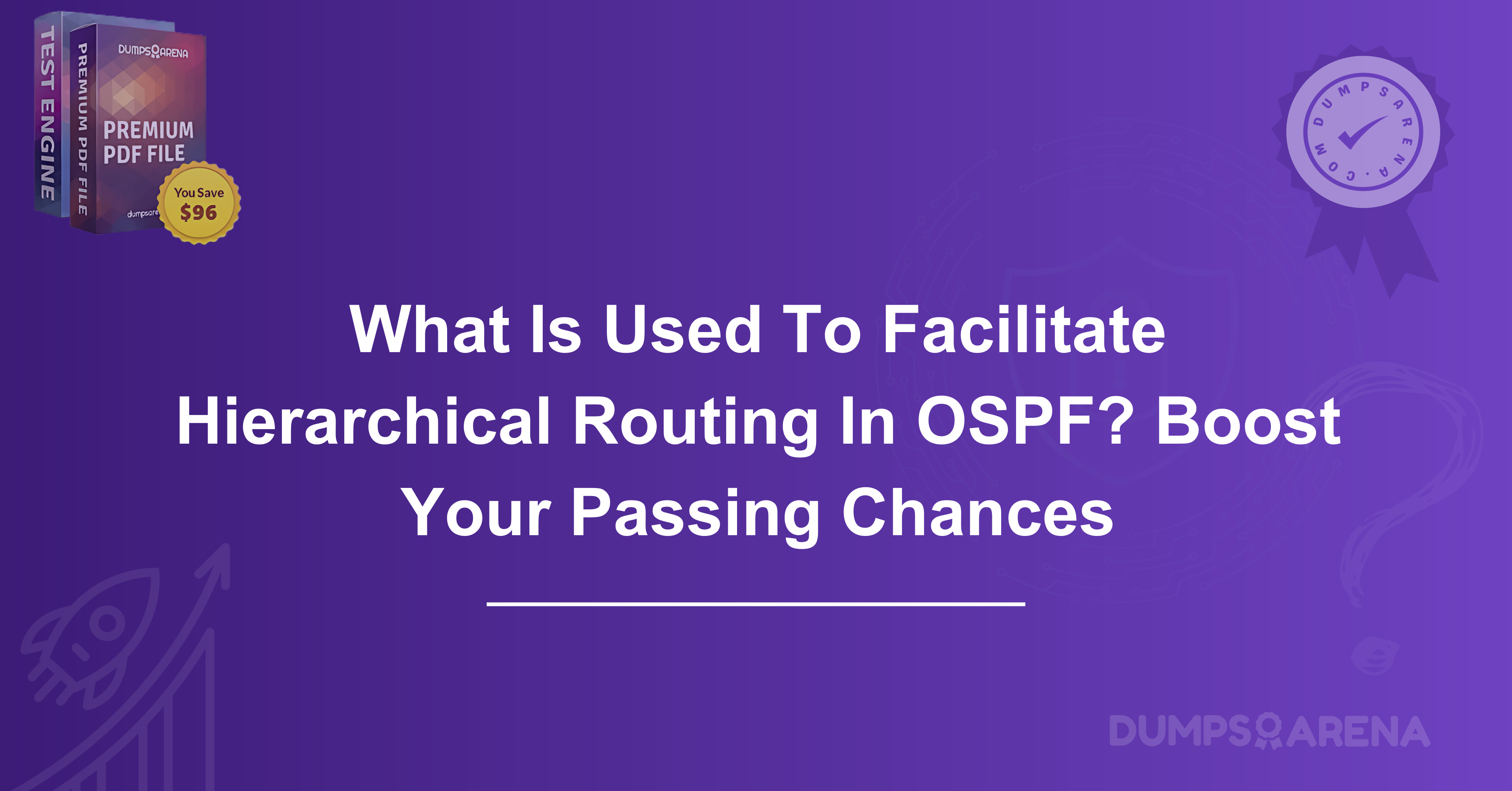 What Is Used To Facilitate Hierarchical Routing In OSPF? Boost Your Passing Chances