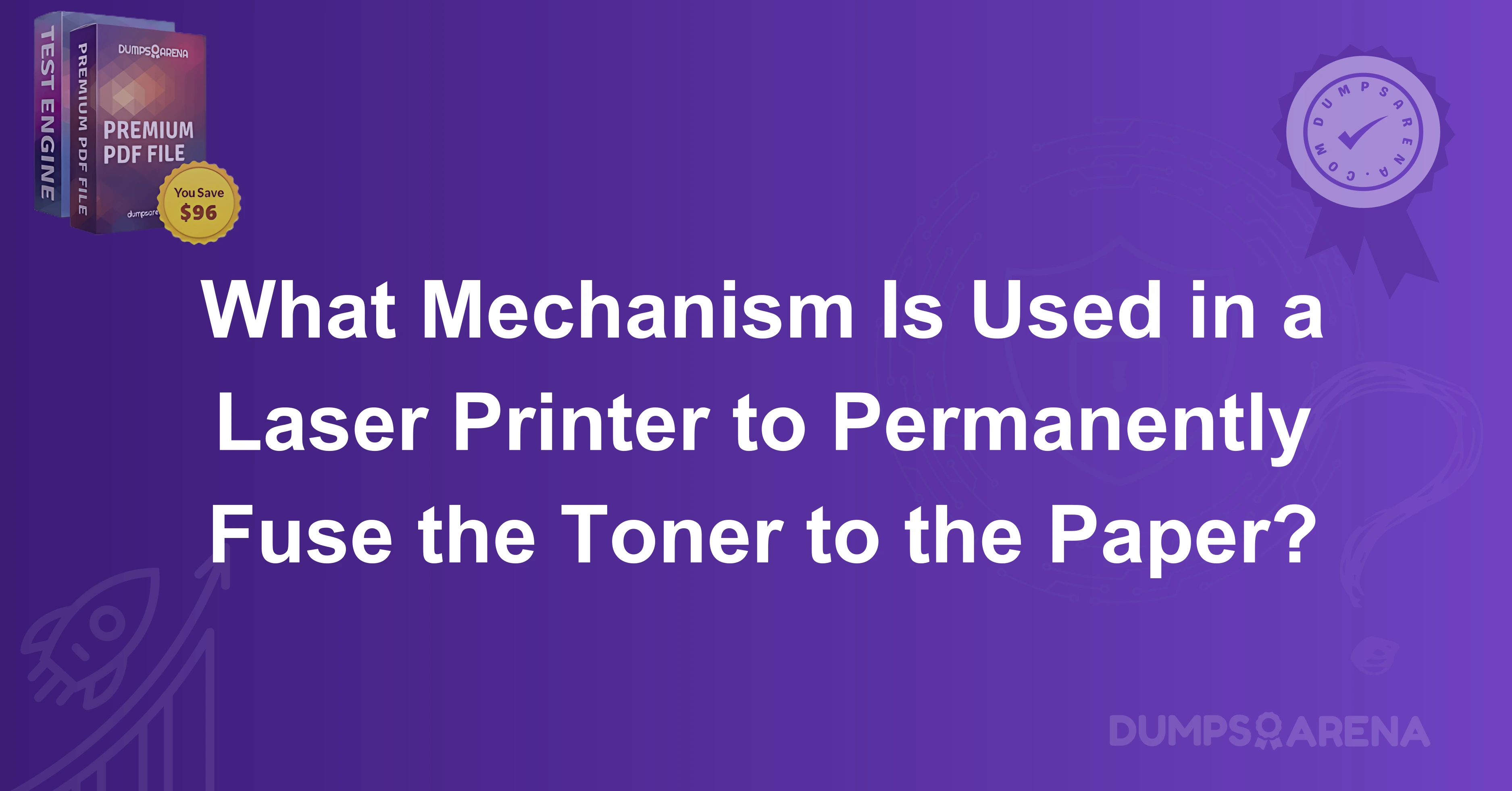 What Mechanism Is Used in a Laser Printer to Permanently Fuse the Toner to the Paper?