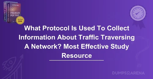 What Protocol Is Used To Collect Information About Traffic Traversing A Network? Most Effective Study Resource