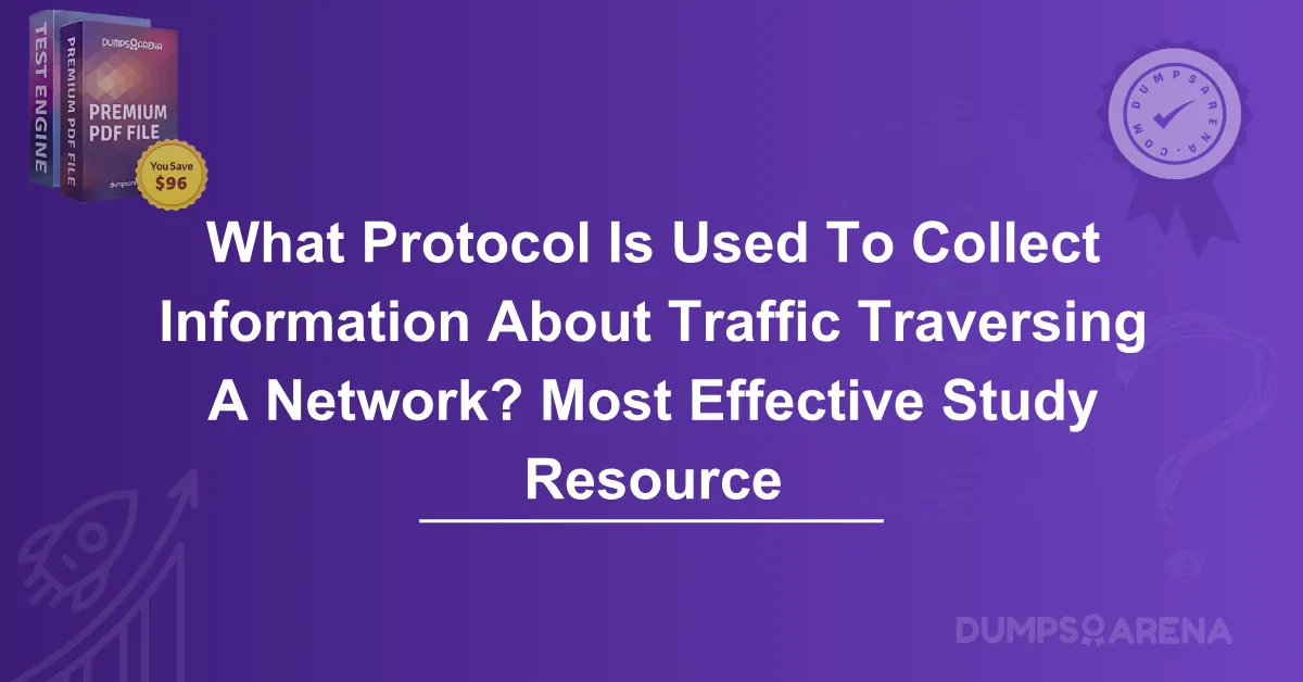 What Protocol Is Used To Collect Information About Traffic Traversing A Network? Most Effective Study Resource