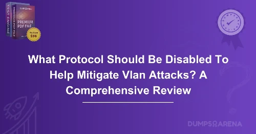 What Protocol Should Be Disabled To Help Mitigate Vlan Attacks? A Comprehensive Review