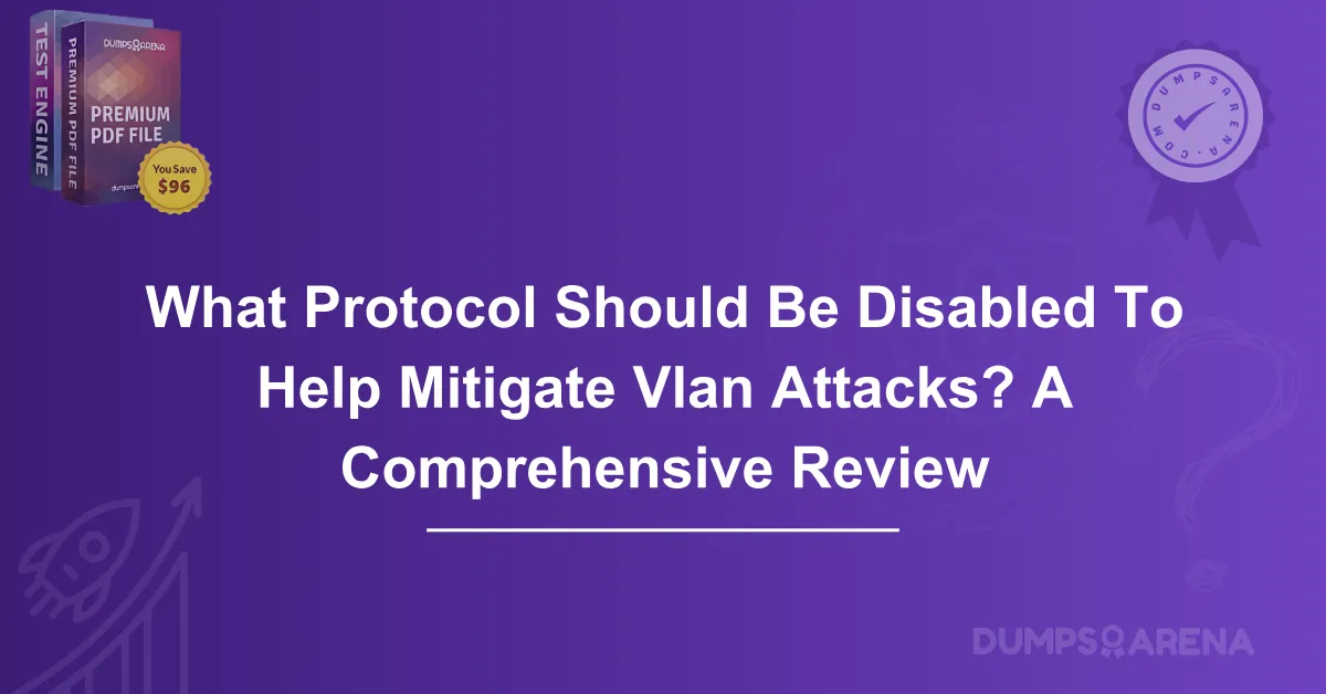 What Protocol Should Be Disabled To Help Mitigate Vlan Attacks? A Comprehensive Review