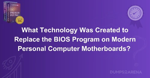What Technology Was Created to Replace the BIOS Program on Modern Personal Computer Motherboards? 