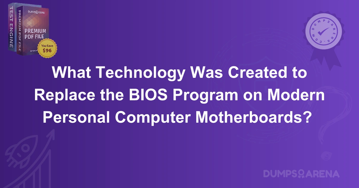 What Technology Was Created to Replace the BIOS Program on Modern Personal Computer Motherboards? 