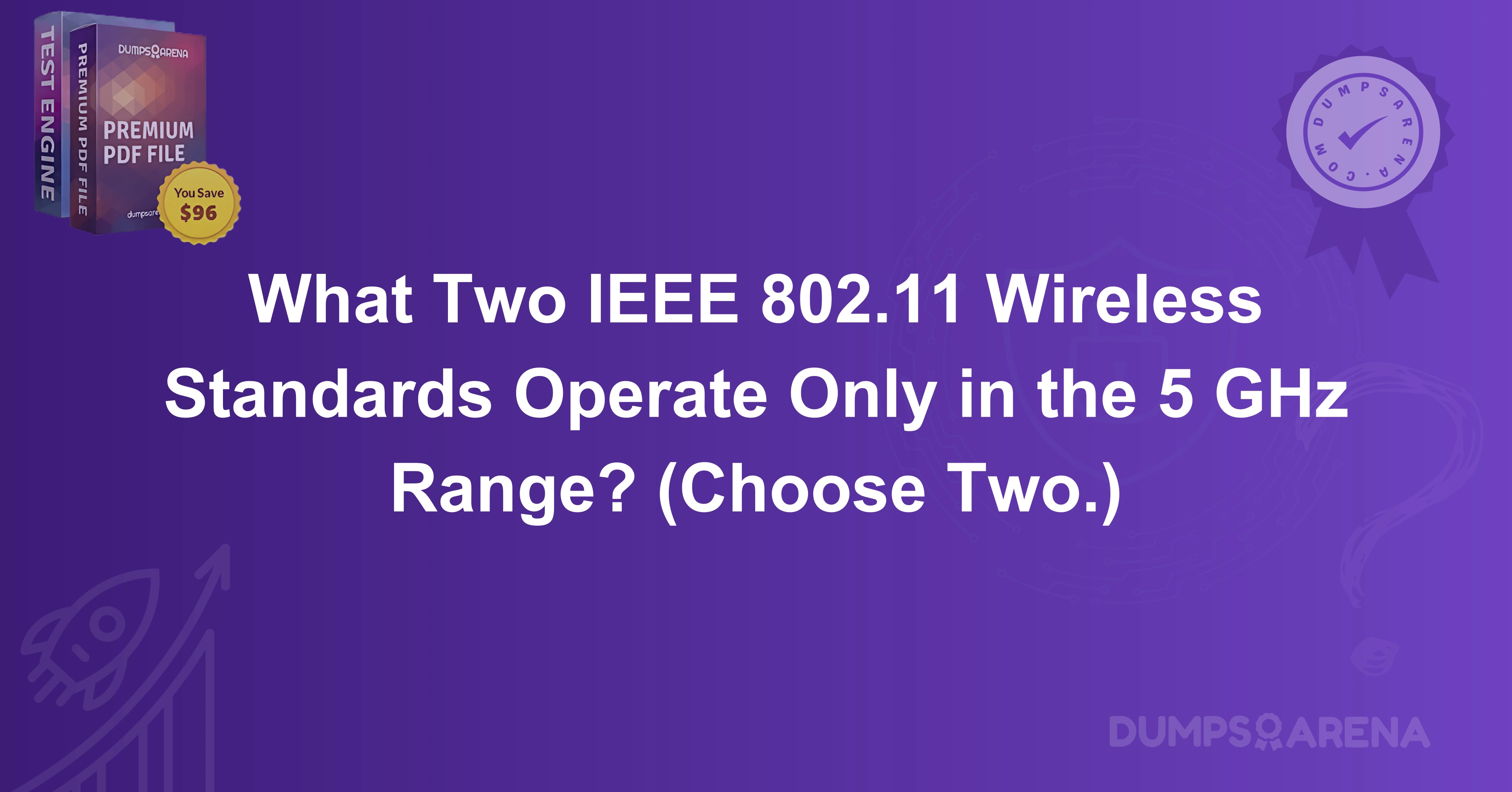 What Two IEEE 802.11 Wireless Standards Operate Only in the 5 GHz Range? (Choose Two.)