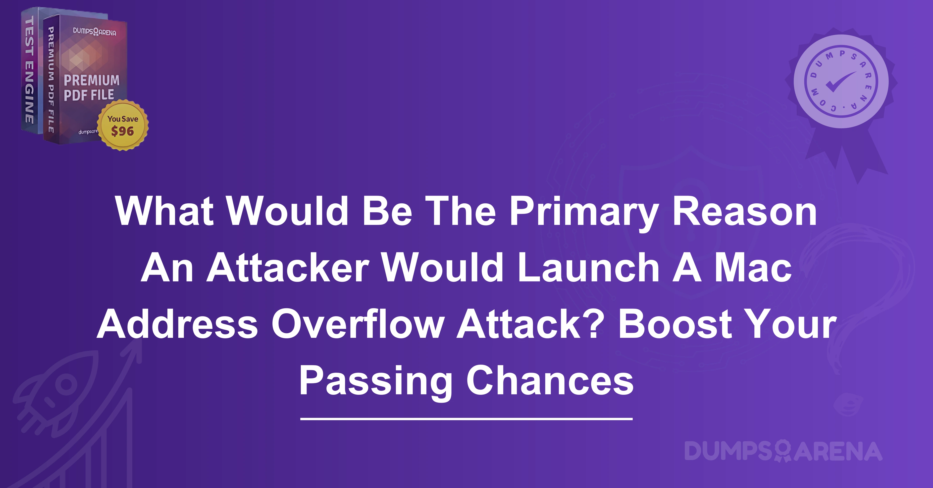 What Would Be The Primary Reason An Attacker Would Launch A Mac Address Overflow Attack? Boost Your Passing Chances