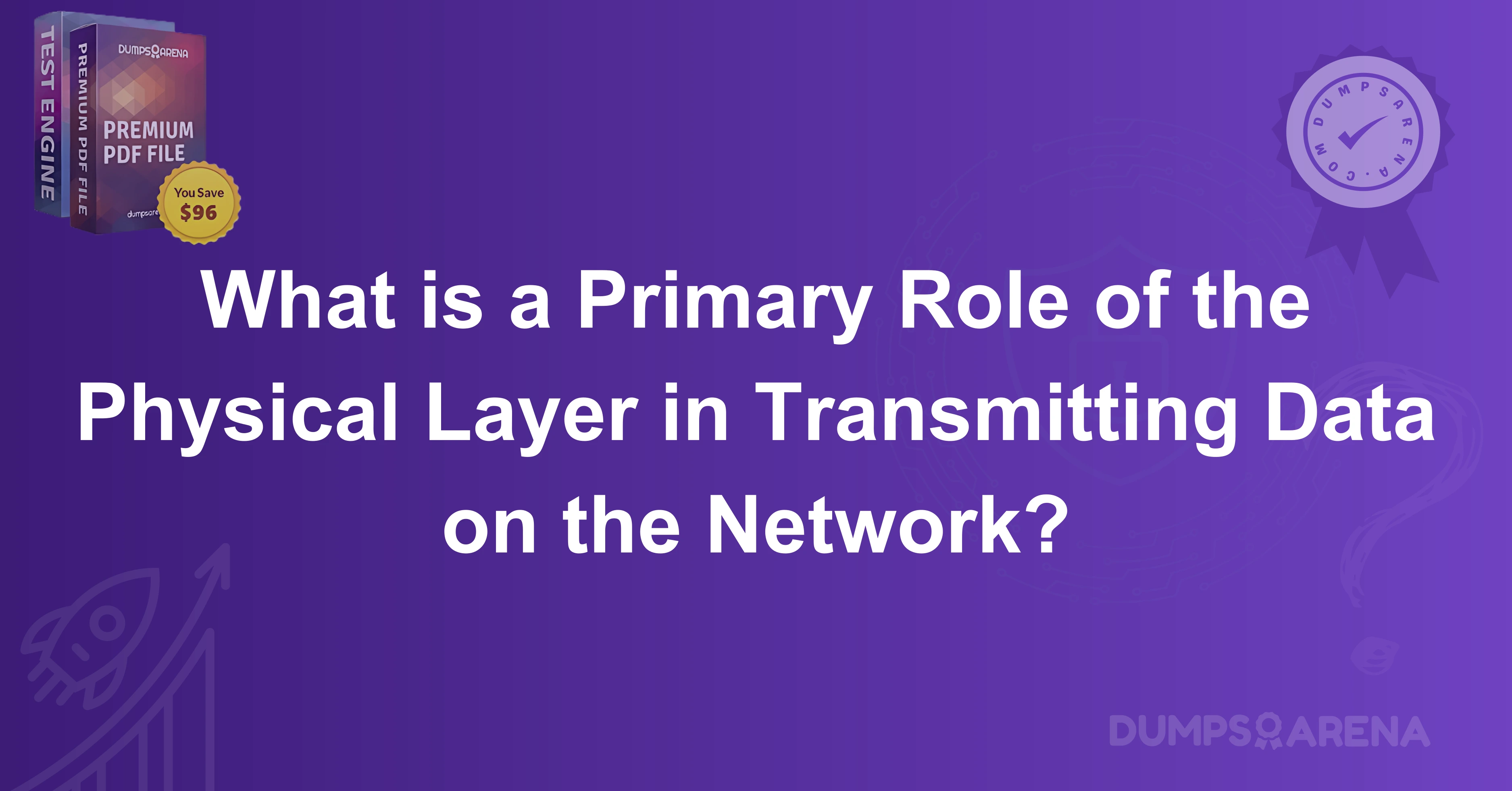 What is a Primary Role of the Physical Layer in Transmitting Data on the Network?