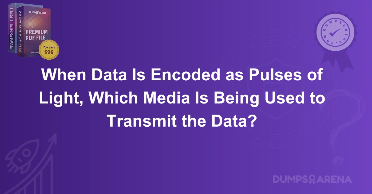 When Data Is Encoded as Pulses of Light, Which Media Is Being Used to Transmit the Data?