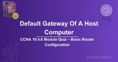 Which Characteristic Describes The Default Gateway Of A Host Computer?