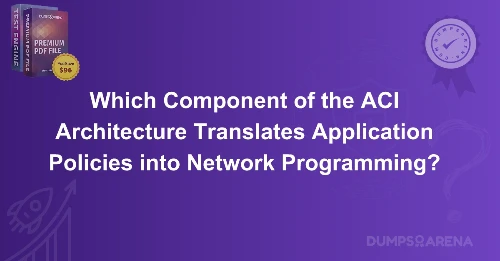 Which Component of the ACI Architecture Translates Application Policies into Network Programming?