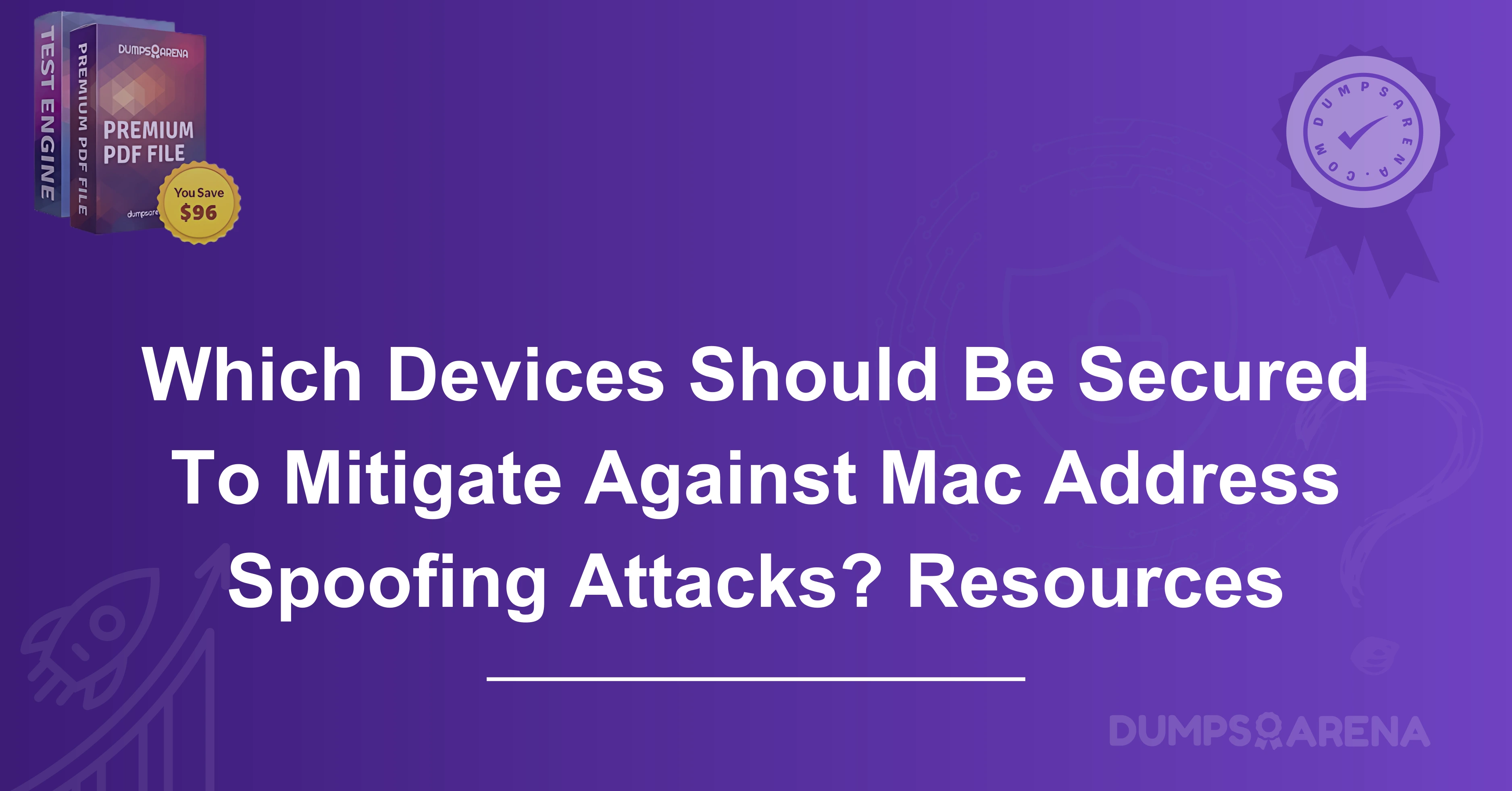 Which Devices Should Be Secured To Mitigate Against Mac Address Spoofing Attacks? Resources