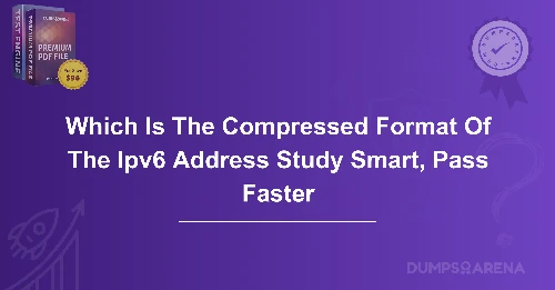 Which Is The Compressed Format Of The Ipv6 Address Study Smart, Pass Faster