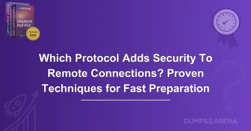 Which Protocol Adds Security To Remote Connections? Proven Techniques for Fast Preparation
