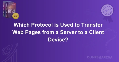 Which Protocol is Used to Transfer Web Pages from a Server to a Client Device?