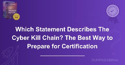 Which Statement Describes The Cyber Kill Chain? The Best Way to Prepare for Certification