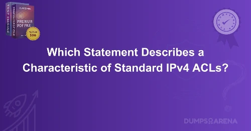 Which Statement Describes a Characteristic of Standard IPv4 ACLs?