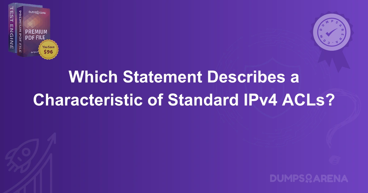 Which Statement Describes a Characteristic of Standard IPv4 ACLs?