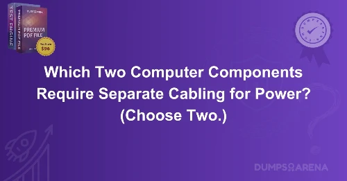 Which Two Computer Components Require Separate Cabling for Power? (Choose Two.)