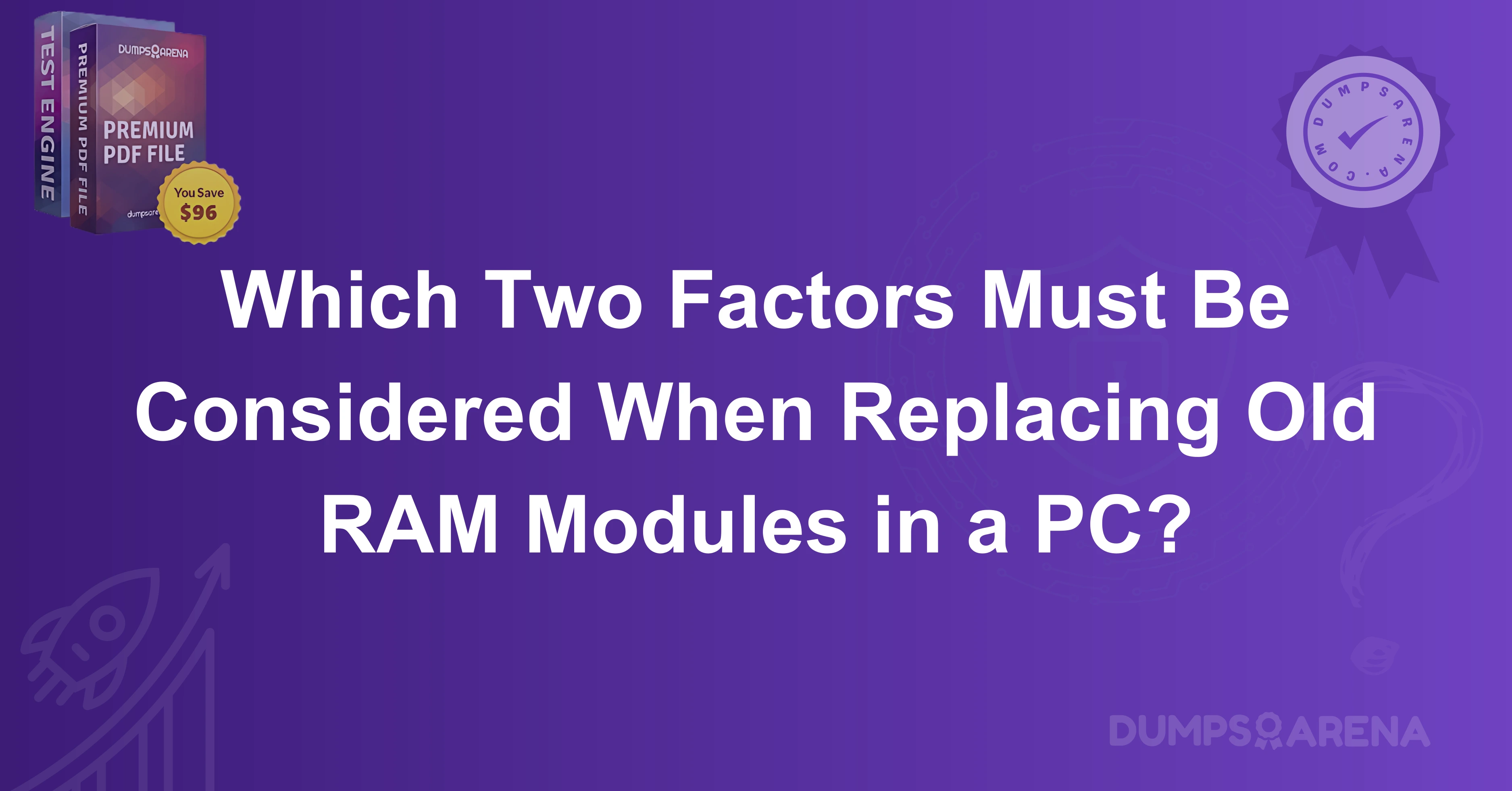 Which Two Factors Must Be Considered When Replacing Old RAM Modules in a PC?