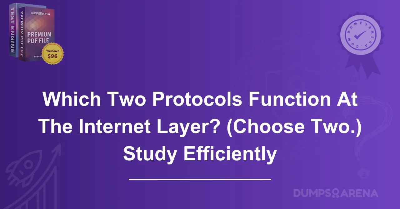 Which Two Protocols Function At The Internet Layer? (Choose Two.) Study Efficiently