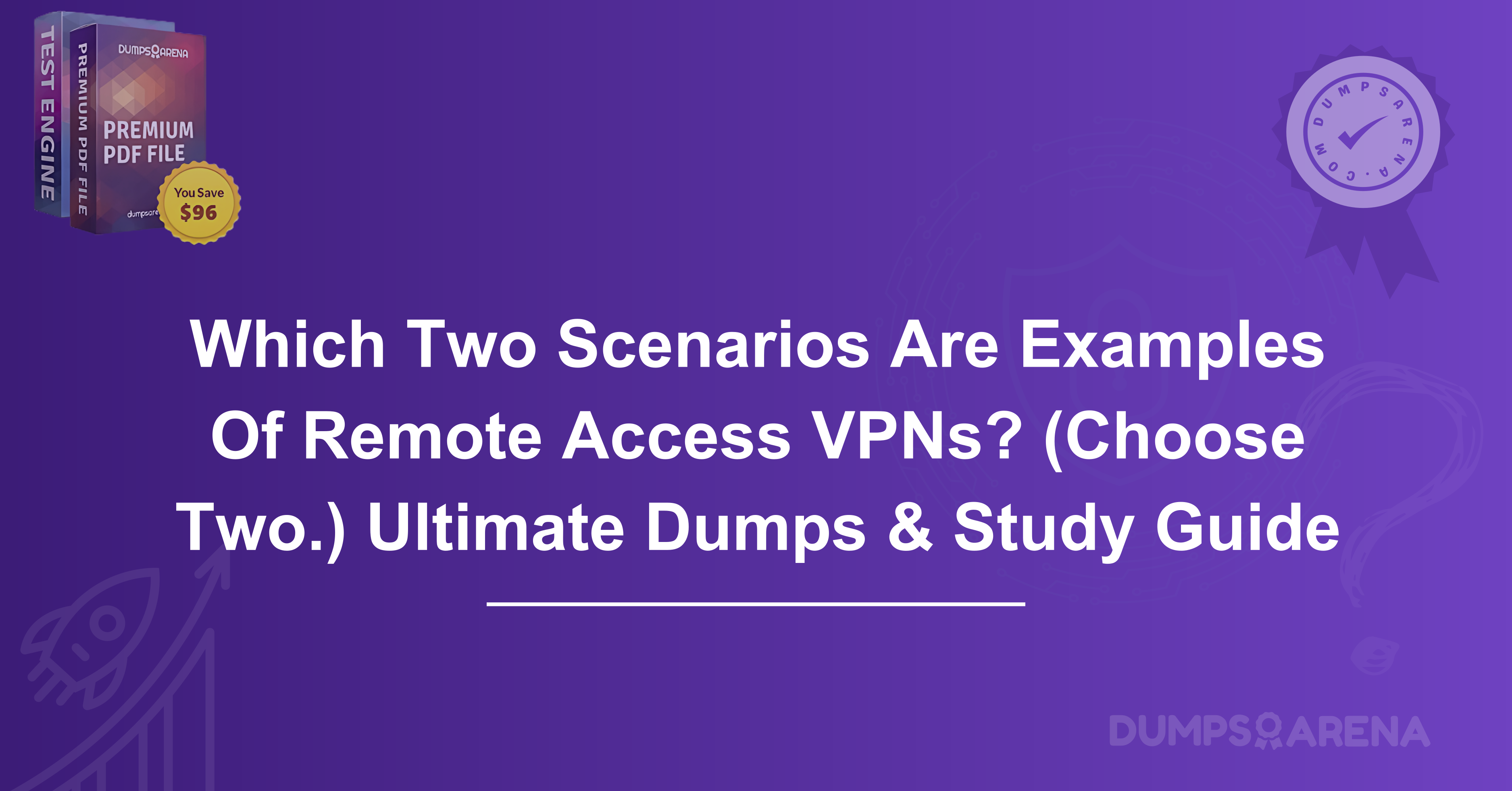 Which Two Scenarios Are Examples Of Remote Access VPNs? (Choose Two.) Ultimate Dumps & Study Guide