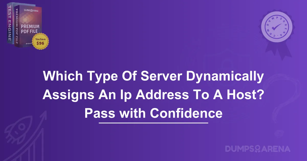 Which Type Of Server Dynamically Assigns An Ip Address To A Host? Pass with Confidence