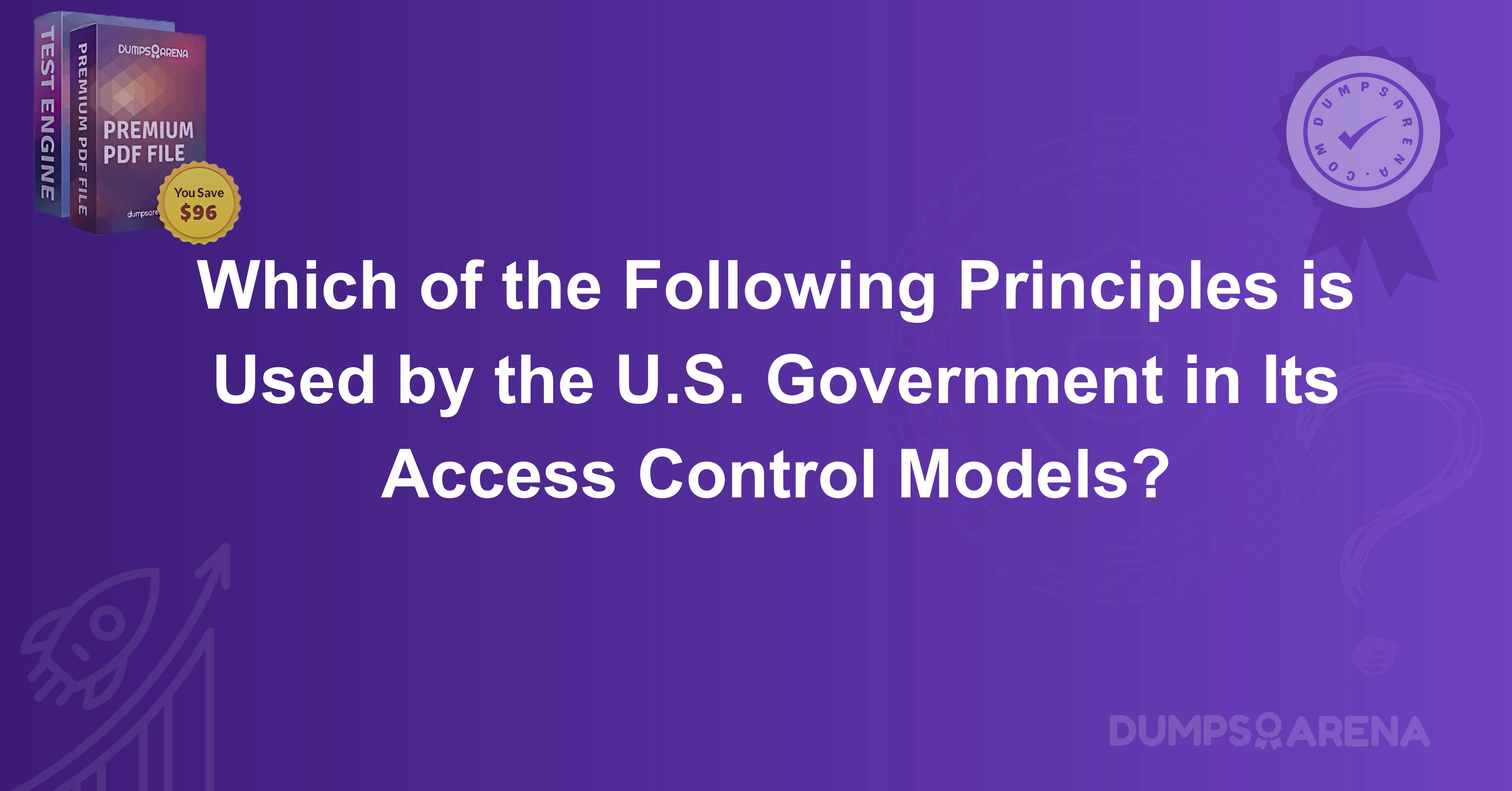 Which of the Following Principles is Used by the U.S. Government in Its Access Control Models?