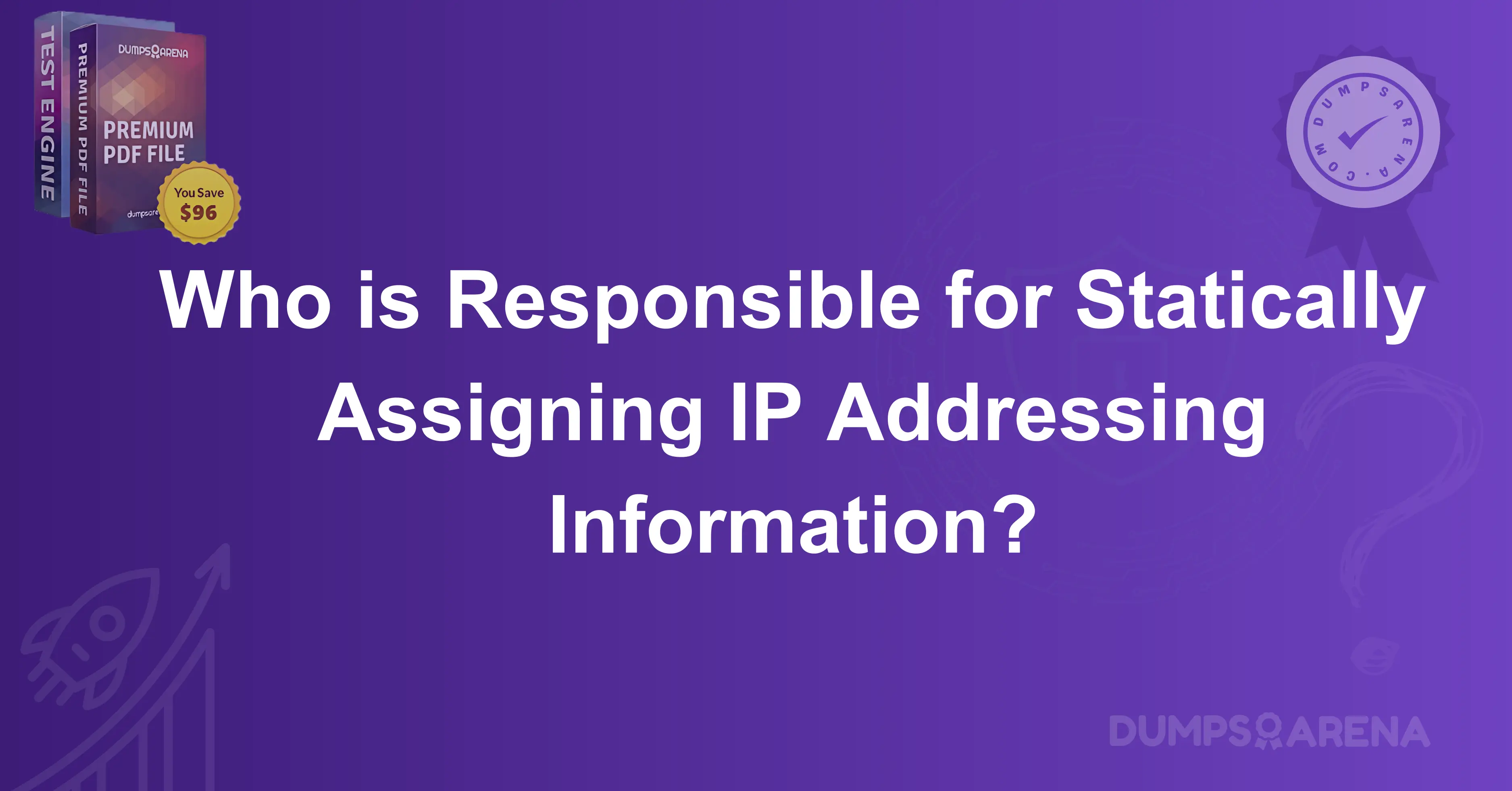 Who is Responsible for Statically Assigning IP Addressing Information?