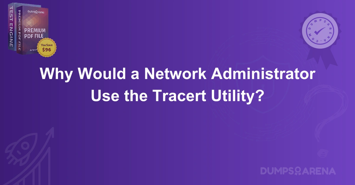 Why Would a Network Administrator Use the Tracert Utility?