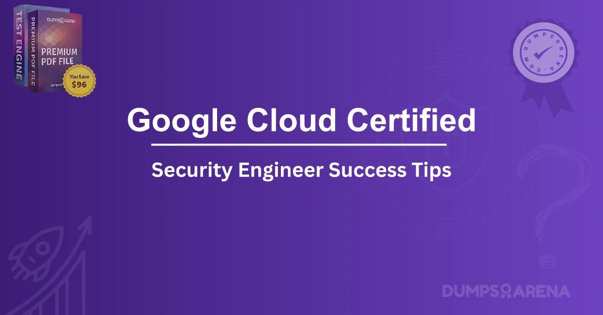 Google Cloud Certified – Security Engineer Success Tips