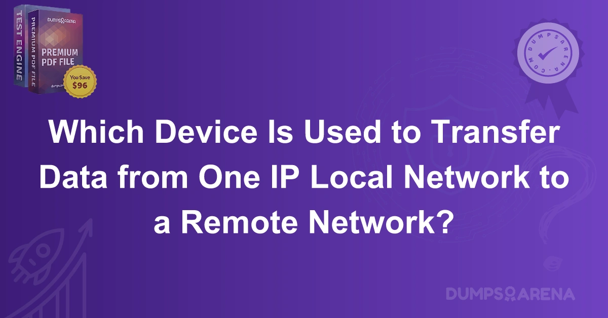 Which Device Is Used to Transfer Data from One IP Local Network to a Remote Network?